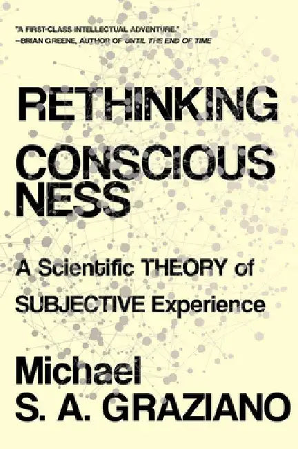 Rethinking Consciousness: A Scientific Theory of Subjective Experience by Michael S. a. Graziano