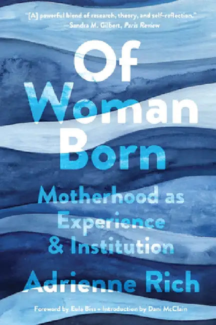 Of Woman Born: Motherhood as Experience and Institution by Adrienne Rich