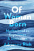 Of Woman Born: Motherhood as Experience and Institution by Adrienne Rich