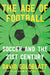 The Age of Football: Soccer and the 21st Century by David Goldblatt