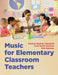 Music for Elementary Classroom Teachers by Patricia Shehan Campbell, Carol Scott-Kassner, Kirk Kassner
