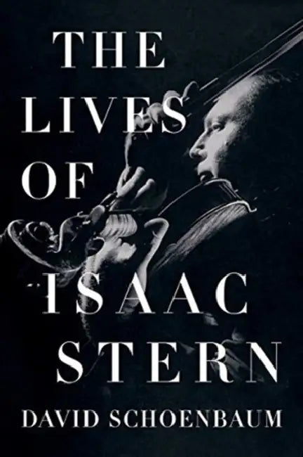 The Lives of Isaac Stern by David Schoenbaum