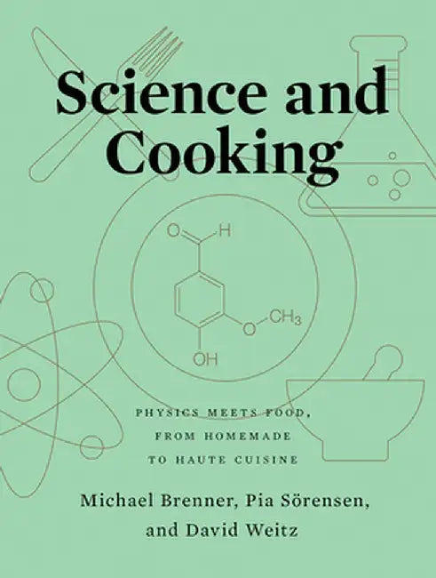 Science and Cooking: Physics Meets Food, from Homemade to Haute Cuisine by Michael P. Brenner