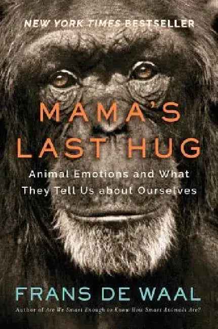 Mama's Last Hug: Animal Emotions and What They Tell Us about Ourselves by Frans de Waal