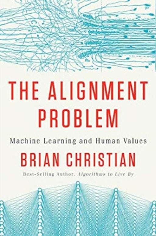 The Alignment Problem: Machine Learning and Human Values  by Brian Christian