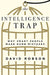 The Intelligence Trap: Why Smart People Make Dumb Mistakes by David Robson