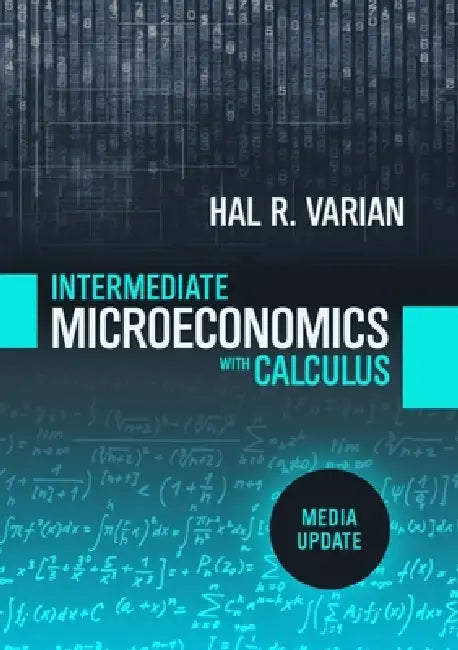 Intermediate Microeconomics with Calculus: A Modern Approach: Media Update by Hal R. Varian