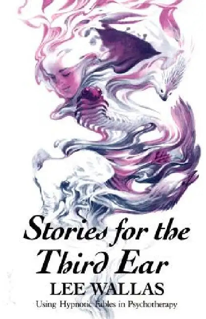 Stories for the Third Ear: Using Hypnotic Fables in Psychotherapy by Lee Wallas