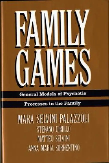 Family Games: General Models of Psychotic Processes in the Family by Mara Selvini Palazzoli