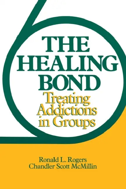 Healing Bond: Treating Addictions in Groups (Revised) by Scott McMillin, Ronald L. Rogers