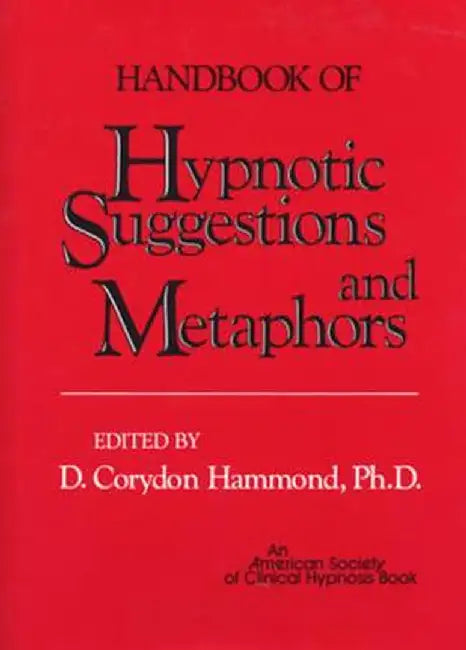 Handbook Of Hypnotic Suggestions And Metaphors by D. Corydon Hammond