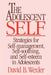 Adolescent Self: Strategies for Self-Management, Self-Soothing, and Self-Esteem in Adolescents by David B. Wexler