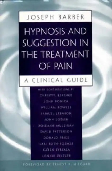Hypnosis and Suggestion in the Treatment of Pain: A Clinical Guide by Joseph Barber