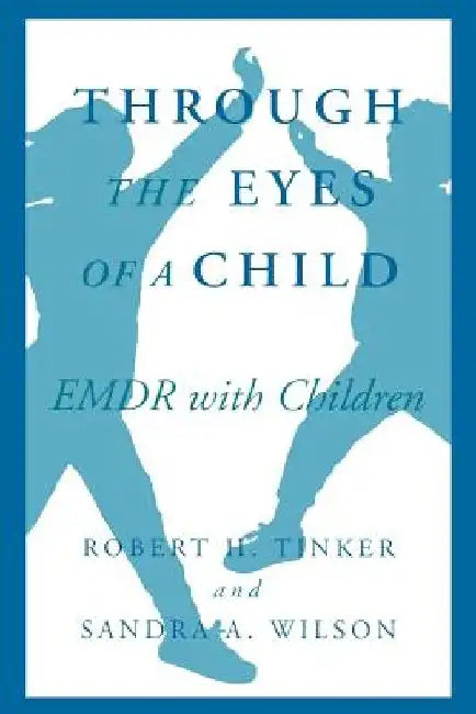 Through the Eyes of a Child: Emdr with Children by Robert Tinker