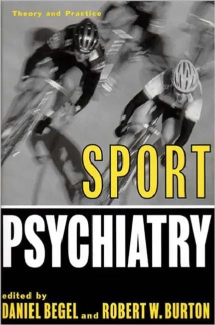 Sport Psychiatry: Theory and Practice by Daniel Begel, Robert W. Burton