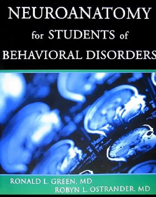 Neuroanatomy for Students of Behavioral Disorders by Ronald L. Green
