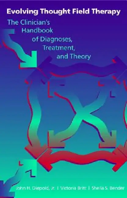 Evolving Thought Field Therapy: The Clinician by Sheila S. Bender