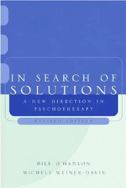 In Search of Solutions: A New Direction in Psychotherapy by Bill O'Hanlon