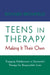 Teens in Therapy: Making It Their Own: Engaging Adolescents in Successful Therapy for Responsible Lives by Richard Bromfield