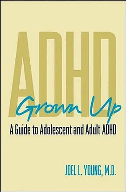 ADHD Grown Up: A Guide to Adolescent and Adult ADHD by Young, Joel L.