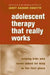 Adolescent Therapy That Really Works: Helping Kids Who Never Asked for Help in the First Place by Janet Sasson Edgette