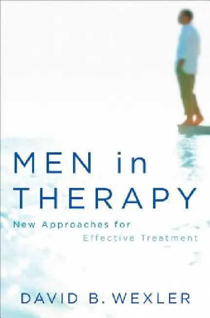 Men in Therapy: New Approaches for Effective Treatment by David B. Wexler