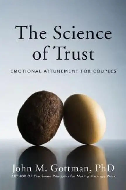 The Science of Trust: Emotional Attunement for Couples by John M. Gottman