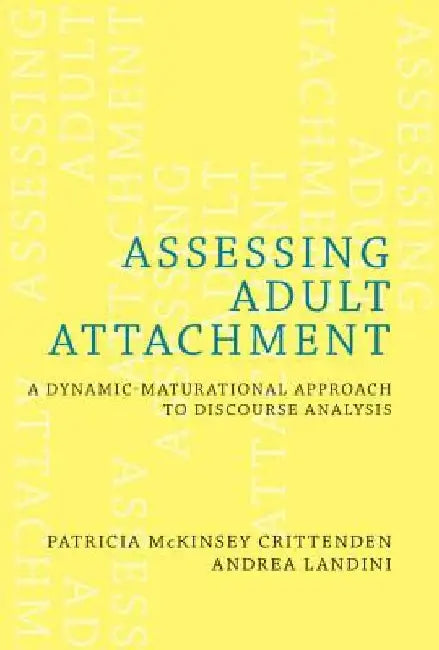Assessing Adult Attachment: A Dynamic-Maturational Approach to Discourse Analysis by Patricia McKinsey Crittenden