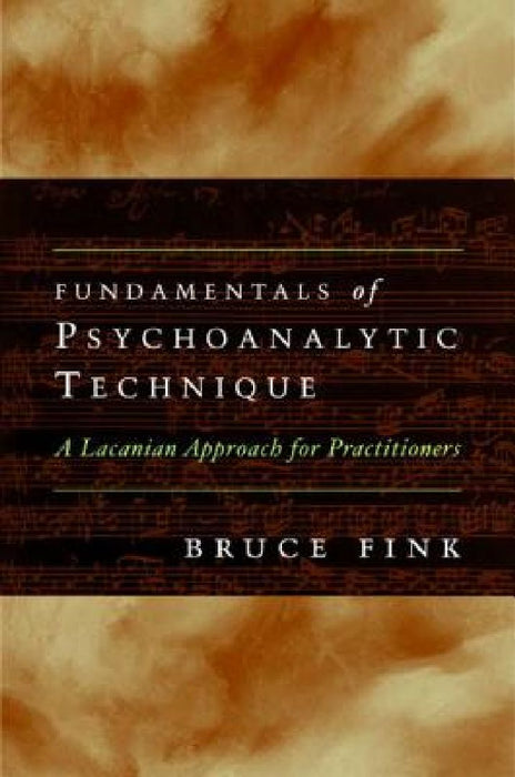 Fundamentals of Psychoanalytic Technique: A Lacanian Approach for Practitioners  by Bruce Fink
