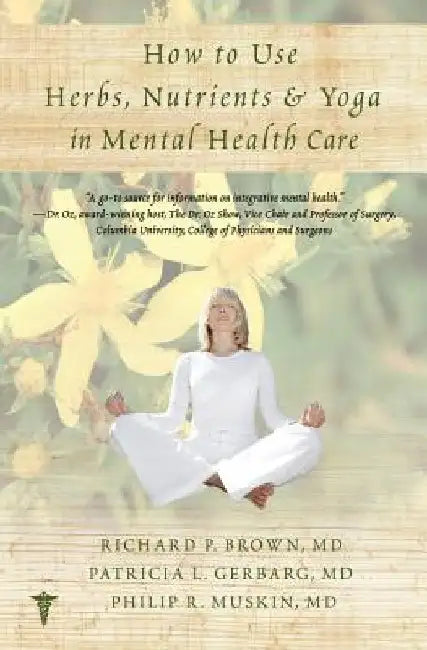 How to Use Herbs, Nutrients, & Yoga in Mental Health by Richard P. Brown