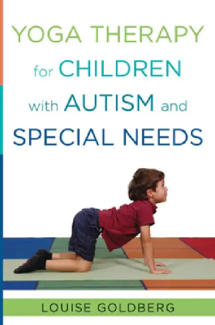 Yoga Therapy for Children with Autism and Special Needs by Louise Goldberg