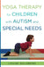 Yoga Therapy for Children with Autism and Special Needs by Louise Goldberg