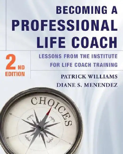 Becoming a Professional Life Coach: Lessons from the Institute of Life Coach Training by Diane S. Menendez