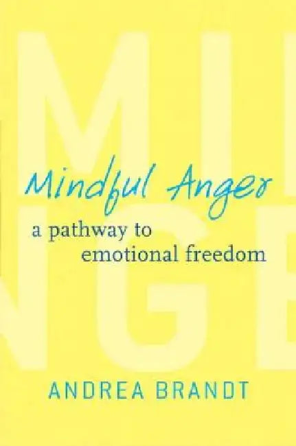 Mindful Anger: A Pathway to Emotional Freedom by Andrea Brandt
