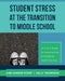 Student Stress at the Transition to Middle School: An A-To-Z Guide for Implementing an Emotional Health Check-Up by Ann Vander Stoep, Kelly Thompson
