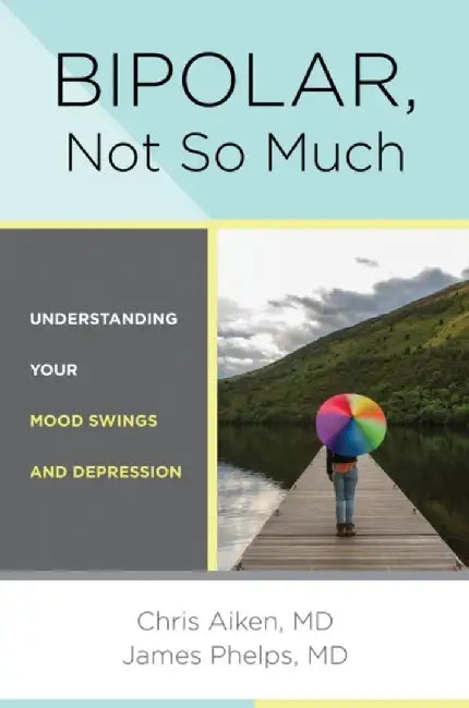 Bipolar, Not So Much: Understanding Your Mood Swings and Depression by Chris Aiken