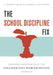 The School Discipline Fix: Changing Behavior Using the Collaborative Problem Solving Approach by J. Stuart Ablon