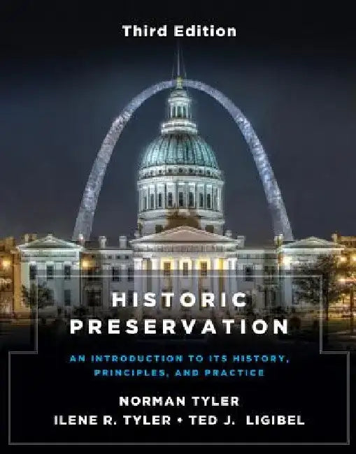 Historic Preservation, Third Edition: An Introduction to Its History, Principles, and Practice by Norman Tyler