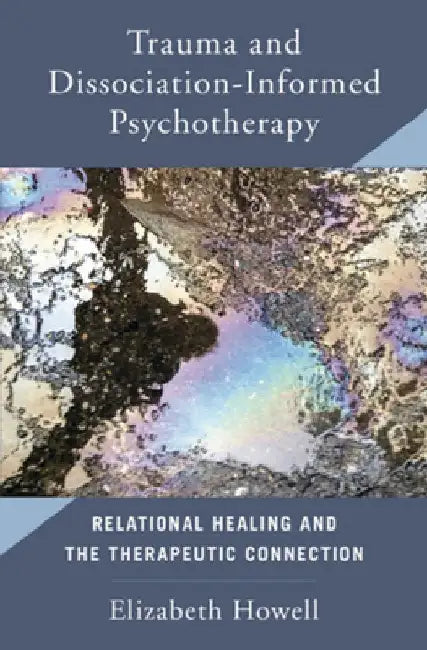 Trauma and Dissociation-Informed Psychotherapy: Relational Healing and the Therapuetic Connection
