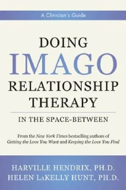 Doing Imago Relationship Therapy in the Space-Between: A Clinician's Guide by Harville Hendrix