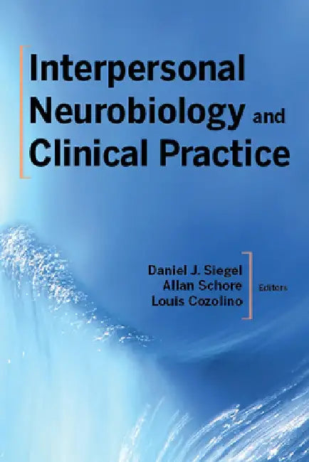 Interpersonal Neurobiology and Clinical Practice by Daniel J. Siegel