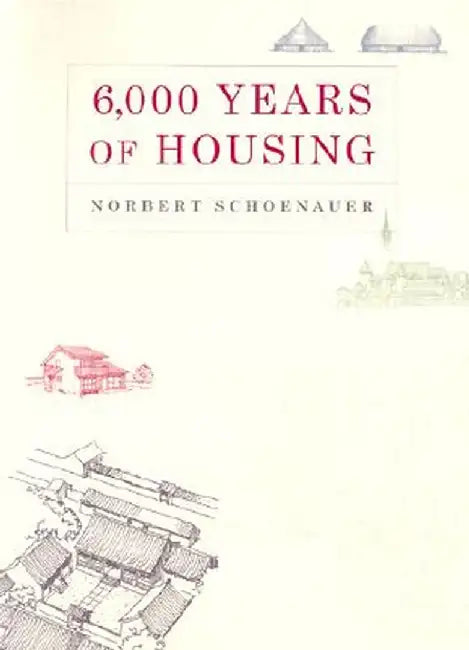 6,000 Years of Housing by Norbert Schoenauer