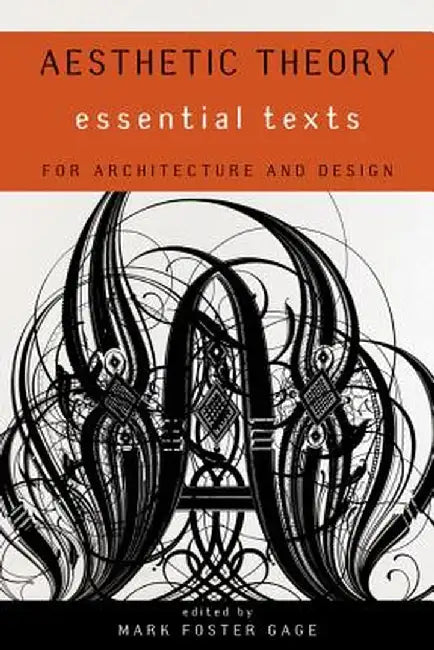 Aesthetic Theory: Essential Texts for Architecture and Design by Mark Foster Gage