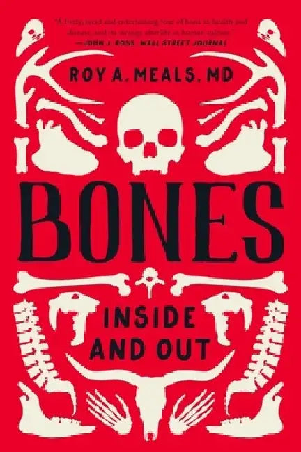 Bones: Inside and Out by Roy A. Meals