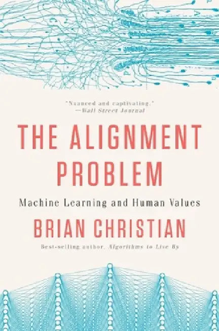 The Alignment Problem - Machine Learning and Human Values by Brian Christian
