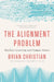 The Alignment Problem - Machine Learning and Human Values by Brian Christian