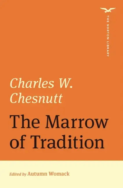 The Marrow of Tradition (the Norton Library) by Charles W. Chesnutt, Autumn Womack