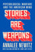 Stories Are Weapons: Psychological Warfare and the American Mind by Annalee Newitz