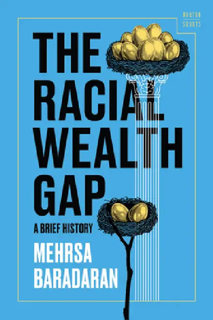 The Racial Wealth Gap: A Brief History by Mehrsa Baradaran