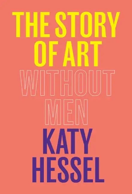 The Story of Art Without Men by Katy Hessel